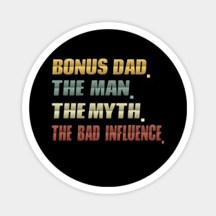 Bonus dad the man the myth the bad influence...fathers day gift Magnet